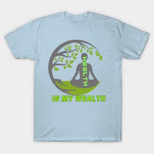 HEALTH IS MY WEALTH T-Shirt